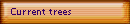 Current trees